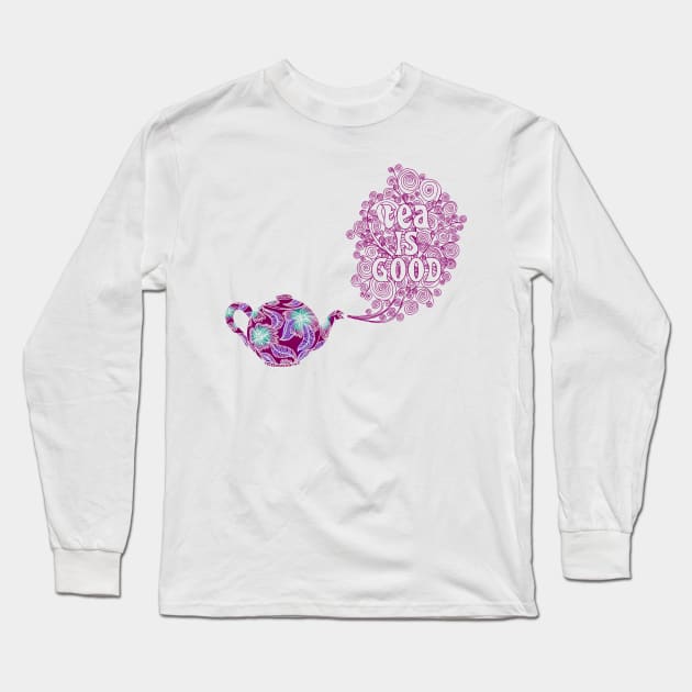 Tea is Good Long Sleeve T-Shirt by micklyn